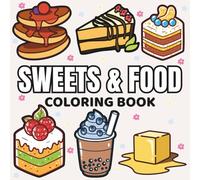 Sweets & Food: Coloring Book for Adults and Kids, Featuring Cute Dessert, Cupcake, Donut, Sausage, Pizza, Fruits, Drinks and Desserts Designs (Bold & Easy Coloring)