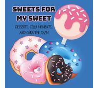 SWEETS FOR MY SWEET: DESSERTS, COZY MOMENTS, AND CREATIVE CALM