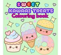 SWEETS KAWAII TREATS COLOURING BOOK - for age 3 to 8: relaxing and calming fun colouring