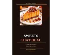 Sweets that Heal: 30 Healthy Desserts Without Refined Sugar or Gluten with Real Photos