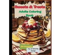 Sweets &Treats Coloring Book for Women ,Teen: Over 50 Unique Sweets & Treats for Fun and Relaxation, Art Therapy (Cupcakes, Soft Drinks and Sweets Treats …)