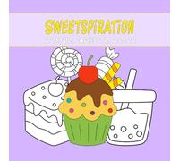 Sweetspiration: Joyful Pages to Color: Color the world of sweets! Bright pages, tasty designs, and loads of fun for kids and adults alike (Thematic Coloring Books)