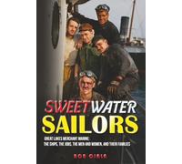 Sweetwater Sailors: Great Lakes Merchant Marine (The Ships, the Jobs, the Men and Women, and their Families)