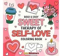 SWEETY THERAPY OF SELF LOVE: A Cute and Relaxing Coloring Book to Boost Confidence, Calm the Mind, and Celebrate Self-Love for Kids & Adults (BOLD & EASY Coloring Book Series)