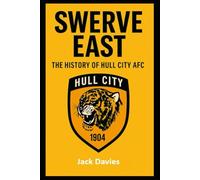 Swerve East: The History Of Hull City AFC