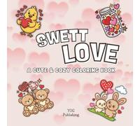 Swett Love: A Cute and Cozy Coloring Book for Adults and Kids with Bold, Simple Designs, Adorable Characters, and Relaxing Pages for Creative Fun