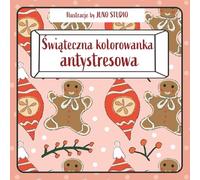 Świąteczna kolorowanka antystresowa dla dorosłych i dzieci: Relaks i uważność w świątecznym klimacie: proste, powtarzalne wzory na spokojne wieczory i redukcję stresu