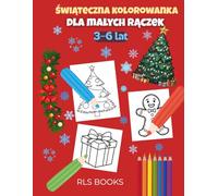 Świąteczna kolorowanka dla małych rączek - Dla dzieci w wieku 3-6 lat: Proste i zabawne obrazki świąteczne dla przedszkolaków - Idealny prezent na Boże Narodzenie.