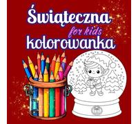 Świąteczna kolorowanka: Piękna kolorowanka relaksacyjna dla dzieci i dorosłych, zawierająca unikalne ilustracje do pokolorowania, które rozwijają kreatywność i zapewniają godziny odprężającej zabawy.