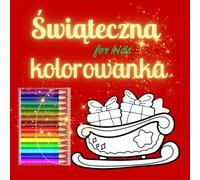 Świąteczna kolorowanka: Piękna kolorowanka relaksacyjna dla dzieci i dorosłych, zawierająca unikalne ilustracje do pokolorowania, które rozwijają kreatywność i zapewniają godziny odprężającej zabawy.