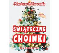 Świąteczne Choinki Odwrócona Kolorowanka Dla Dorosłych: 34 Piękne Akwarelowe Wzory | Kreatywność, Uważność, Medytacja, Relaks, Antystresowe Kolorowanie