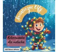 Świąteczne Elfy - Kolorowanka: Wesołe elfy, Mikołaj i magia Świąt - proste ilustracje dla dzieci I Duże, łatwe obrazki z elfami | Świąteczna zabawa dla maluchów | Idealna kolorowanka dla dzieci 2-8