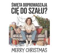 Święta doprowadzają Cię do szału? Sarkastyczna antystresowa kolorowanka świąteczna dla dorosłych: 20 zabawnych scen z prawdziwego grudnia - idealny ... i na chwilę uciec od świątecznego chaosu
