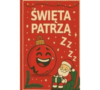 Święta Patrzą! Kolorowanka Pełna Oczek i Uśmiechu: Zabawna i emocjonalna kolorowanka świąteczna dla dzieci i dorosłych - bombki, Mikołaj, stół i inne ... stól i inne rzeczy, które patrzą!