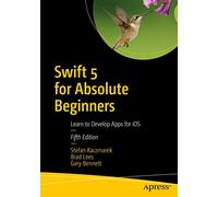 Swift 5 for Absolute Beginners: Learn to Develop Apps for iOS