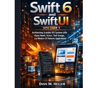 Swift 6 and SwiftUI Volume 1: Architecting Scalable iOS Systems with Async/Await, Actors, Task Groups, and Modern UI Patterns (intelligent Systems Engineering Library)