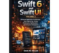 Swift 6 and SwiftUI Volume 2: Advanced Application Architecture, Data Engineering, Testing, Performance Optimization, and Enterprise Deployment: 10 (intelligent Systems Engineering Library)