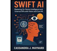 Swift AI Guide: Mastering On-Device Intelligence and External APIs with Vision and Core ML