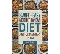 Swift And Easy Mediterranean Diet Just For beginners (2025): A Cookbook For Smart Meal Plans, And Lasting Healthy Living Made Delicious