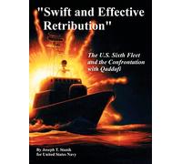 "Swift and Effective Retribution": The U.S. Sixth Fleet and the Confrontation with Qaddafi