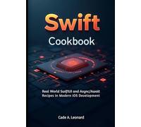 Swift Cookbook (Swift 6 Edition): Real-World SwiftUI and Async/Await Recipes for Modern iOS Development