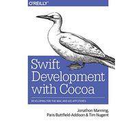 Swift Development with Cocoa: Developing for the Mac and iOS App Stores by Jonathon Manning (29-Dec-2014) Paperback