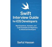 Swift Interview Guide for iOS Developers: Real Questions, Answers, and Code Examples for Beginners to Advanced Developers (Crack the Interview)