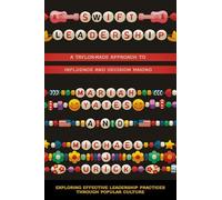 Swift Leadership: A Taylor-Made Approach to Influence and Decision Making (Exploring Effective Leadership Practices through Popular Culture)