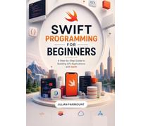 Swift Programming for Beginners: A Hands-On Guide to Swift, Swiftul, iOS Development, and Real-World Projects (Swift Mastery Library)