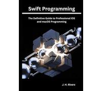 Swift Programming: The Definitive Guide to Professional iOS and macOS Programming