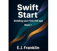 Swift Start: Building your first iOS app: 1 (SwiftCraft Series)