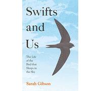 Swifts and Us: The Life of the Bird that Sleeps in the Sky