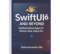 SwiftUI 6 and Beyond: Building Robust Apps for iPhone, iPad, Vision Pro (Programming Language Fundamentals Made Easy for Beginners)
