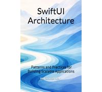 SwiftUI Architecture - Patterns and Practices for Building Scalable Applications