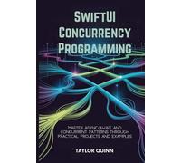 SwiftUI Concurrency Programming: Master Async/Await and Concurrent Patterns Through Practical Projects and Examples