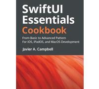 SwiftUI Essentials Cookbook: From Basics to Advanced Patterns for iOS, iPadOS, and macOS Development (Code Like a Pro: Masterclass Series for Developers)