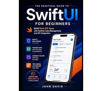 SwiftUI for Beginners: A Practical Guide to Building Real iOS Apps from Scratch