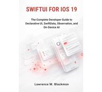 SwiftUI for iOS 19: The Complete Developer Guide to Declarative UI, SwiftData, Observation, and On-Device AI