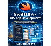 SwiftUI for iOS App Development: MVVM Architecture, Clean Code & Scalable Design Patterns with Swift 6 (DevTech series)