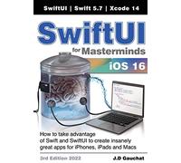 SwiftUI for Masterminds 3rd Edition 2022: How to take advantage of Swift and SwiftUI to create insanely great apps for iPhones, iPads, and Macs