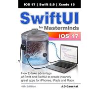 SwiftUI for Masterminds 4th Edition: How to take advantage of Swift and SwiftUI to create insanely great apps for iPhones, iPads, and Macs