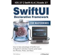 SwiftUI for Masterminds 7th Edition: How to take advantage of SwiftUI, iOS 27 and AI Agents to develop apps for iPhones, iPads, and Macs