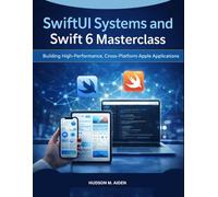 SwiftUI Systems and Swift 6 Masterclass: Building High-Performance, Cross-Platform Apple Applications