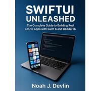 SwiftUI Unleashed: The Complete Guide to Building Real iOS 18 Apps with Swift 6 and Xcode 16 (Master the Stack: The Complete Modern Developer Series)