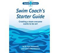 Swim Coach's Starter Guide: Creating a team everyone wants to be on!