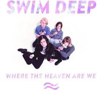 Swim Deep - Where the Heaven Are We