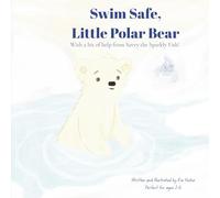 Swim Safe, Little Polar Bear: With a Bit of Help from Savvy the Sparkly Fish!