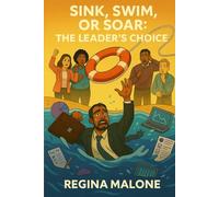 SWIM, SINK, OR SOAR: THE LEADER'S CHOICE
