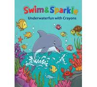 Swim & Sparkle Underwatherfun with Crayons: Perfect for curious minds aged 3-10, Learn and color fun ocean creatures, Each page features a rhyming ... to support early learning and creativity