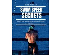 swim speed secrets :Master your movements, breathe better, swim further .
